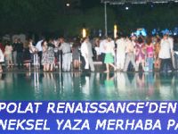 POLAT RENAISSANCE�DEN GELENEKSEL YAZA MERHABA PART�S� 