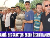 ERDEM �ZGENDEN ANNEYE SON VEDA