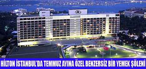 H�LTON �STANBUL�DA YEMEK ��LEN�