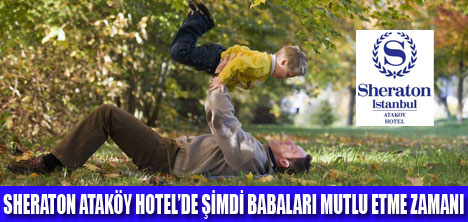 SHERATON ATAK�Y�DE BABALAR G�N�