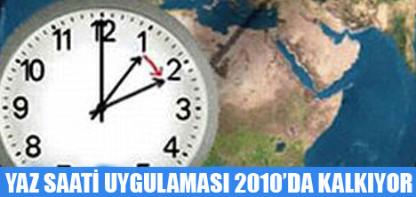YAZ SAAT� 2010'DA KALKIYOR