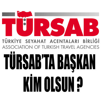 TÜRSAB BAŞKANI KİM OLSUN?