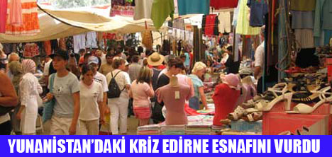 KOMŞUDAKİ KRİZ EDİRNEYİ VURDU