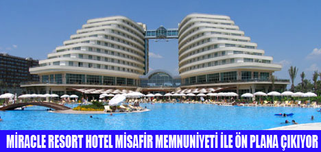 MİRACLE RESORT, ÖNCE KALİTE DİYOR