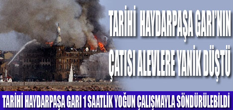 TARİHİ HAYDARPAŞA GARI YANDI