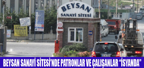 BEYSAN SANAYİ'DE HUZUR KALMADI