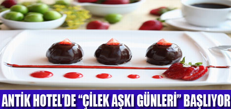 ANTİK HOTELDE ÇİLEKLİ LEZZETLER