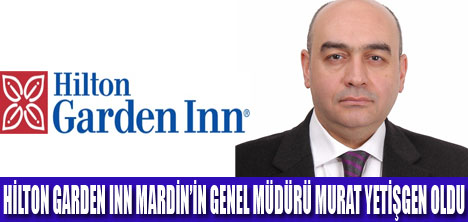 HİLTON GARDEN MARDİNE YETİŞGEN GELDİ