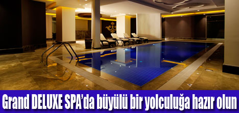 GRAND DELUXE SPA İLE KENDİNİZİ ŞIMARTIN