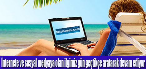 TÜRKLER TATİLDE DE İNTERNETSİZ YAPAMIYOR