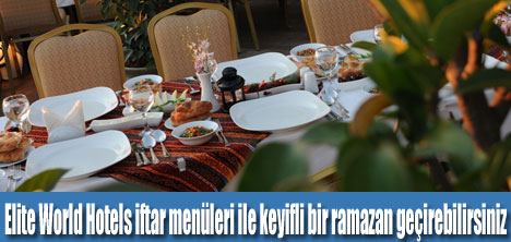 ELITE WORLD HOTELS’DE İFTAR KEYFİ