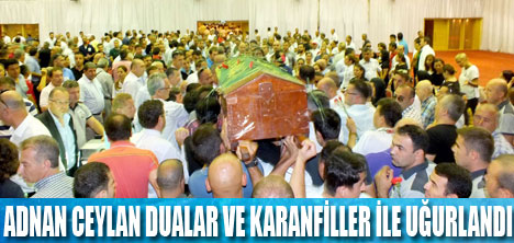 Adnan Ceylan son yolculuğuna uğurlandı