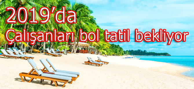 2019’da sadece 8 gün izin alarak 41 gün tatil yapabilirsiniz!
