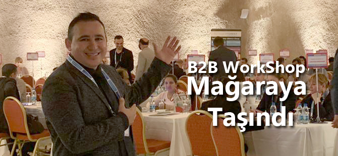 Dünya’da ilk defa B2B WorkShop etkinliği Kappadokya’da Mağara toplantı salonunda yapıldı