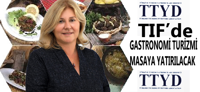 Gastronomi Turizminin Liderleri Turizm Yatırımcıları Forumu-TIF’de Buluşuyor