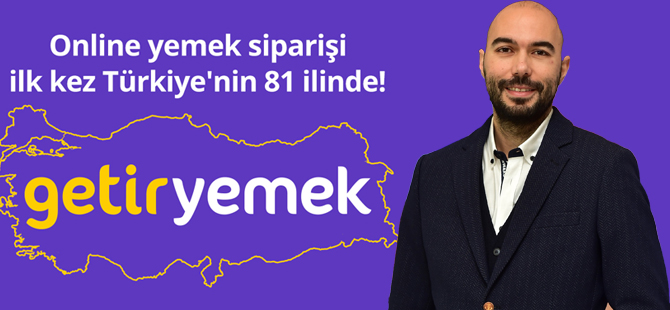Online yemek siparişi, GetirYemek’le ilk kez Türkiye’nin 81 ilinde