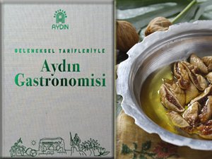 Türkiye’nin turizm ve tarım açısından en gelişmiş ilinin lezzetleri, Aydın Gastronomisi Kitabı’nda toplandı
