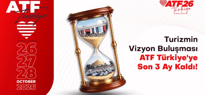 Turizmin Vizyon Buluşması ATF26 Türkiye’ye Son 3 Ay Kaldı