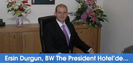 Ersin Durgun, BW The President Hotelde...