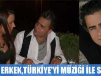 ÖZLENEN ERKEK,TÜRKİYE'Yİ MÜZİĞİ İLE SALLADI
