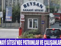 BEYSAN SANAYİ'DE HUZUR KALMADI