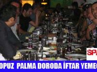 TOPUZ ORGANİZASYON, PALMA DORO RESTAURANT'TA İFTAR YEMEĞİ VERDİ
