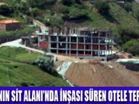SİT ALANINA  OTEL İNŞAATI