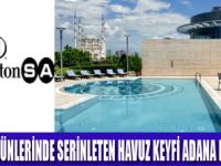 ADANA HİLTONSADA SERİNLETEN  KEYİF
