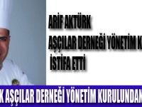 ARİF AKTÜRK İSTİFA ETTİ