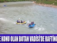 BOTAN VADİSİ’DE RAFTİNG HEYECANI