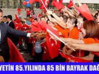 85. YILDA 85 BİN TÜRK BAYRAĞI