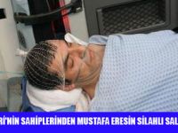 MUSTAFA ERESİN SİLAHLI SALDIYA UĞRADI